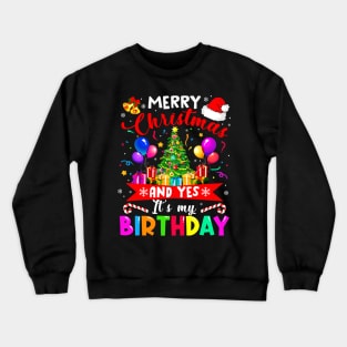 Merry Christmas And Yes It_s My Birthday Noel Holiday Gift Crewneck Sweatshirt